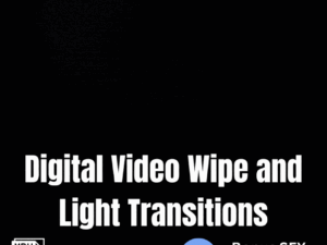 25 Digital Video Wipe and Light Transitions